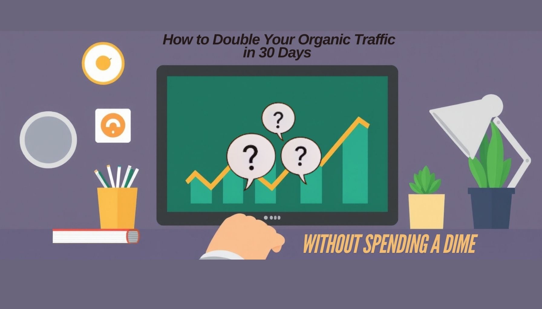 How to Double Your Organic Traffic in 30 Days Without Spending a Dime